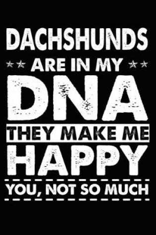 Cover of Dachshunds Are In My DNA They Make Me Happy You, Not So Much