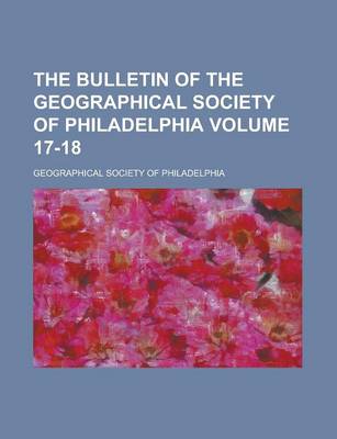 Book cover for The Bulletin of the Geographical Society of Philadelphia Volume 17-18