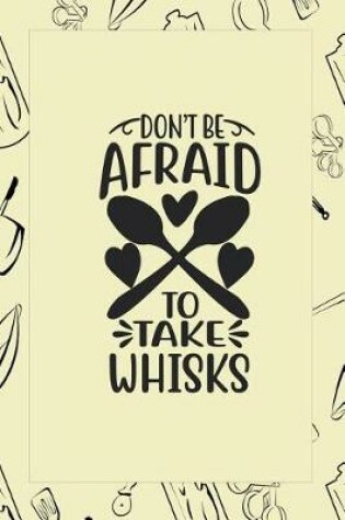 Cover of Don't Be Afraid To Take Whisks