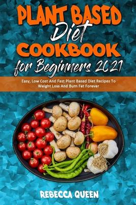Book cover for Plant Based Diet Cookbook for Beginners 2021