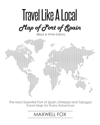 Book cover for Travel Like a Local - Map of Port of Spain (Black and White Edition)