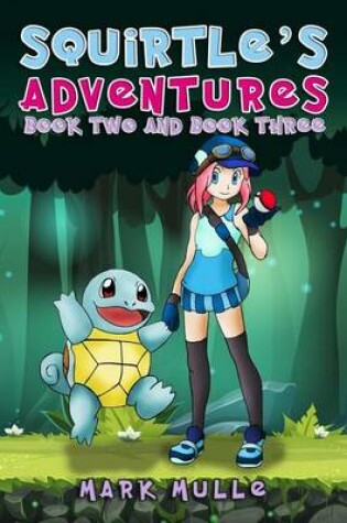 Cover of Squirtle's Adventure, Book 2 and Book 3 (an Unofficial Pokemon Go Diary Book for Kids Ages 6 - 12 (Preteen)