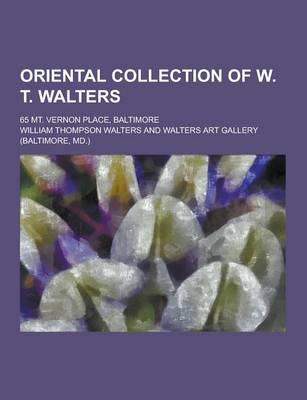 Book cover for Oriental Collection of W. T. Walters; 65 Mt. Vernon Place, Baltimore