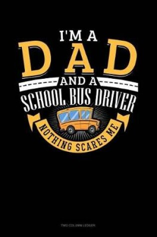 Cover of I'm a Dad and a School Bus Driver - Nothing Scares Me