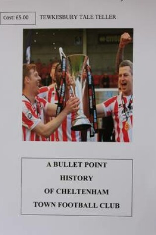 Cover of A Bullet Point History of Cheltenham Town Football Club