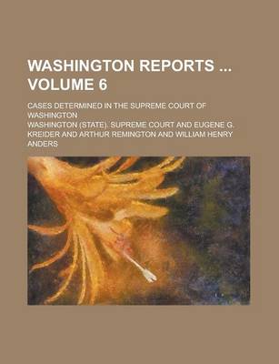 Book cover for Washington Reports; Cases Determined in the Supreme Court of Washington Volume 6