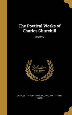 Book cover for The Poetical Works of Charles Churchill; Volume 3