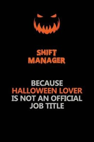 Cover of Shift Manager Because Halloween Lover Is Not An Official Job Title