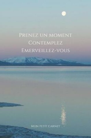 Cover of Prenez un moment, contemplez, emerveillez-vous