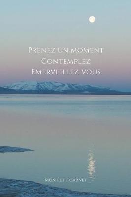 Book cover for Prenez un moment, contemplez, emerveillez-vous