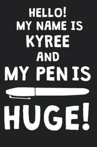 Cover of Hello! My Name Is KYREE And My Pen Is Huge!