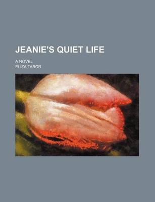 Book cover for Jeanie's Quiet Life; A Novel