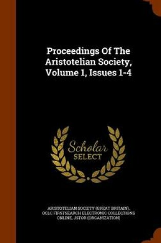 Cover of Proceedings of the Aristotelian Society, Volume 1, Issues 1-4