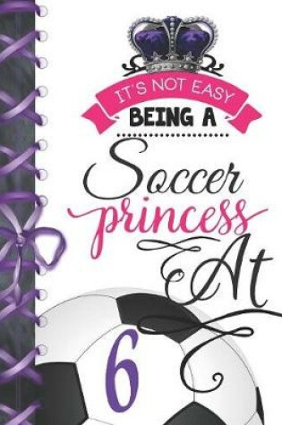 Cover of It's Not Easy Being A Soccer Princess At 6