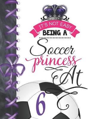 Book cover for It's Not Easy Being A Soccer Princess At 6