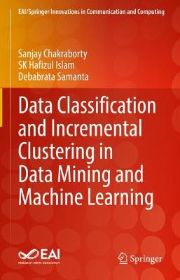 Cover of Data Classification and Incremental Clustering in Data Mining and Machine Learning