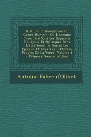 Cover of Histoire Philosophique Du Genre Humain, Ou L'Homme Considere Sous Ses Rapports Religieux Et Politiques Dans L'Etat Social