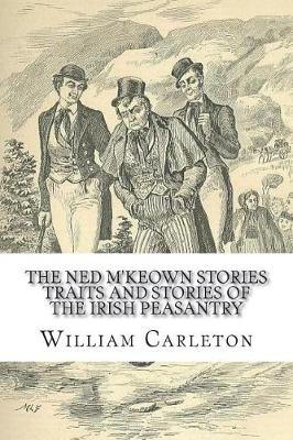 Book cover for The Ned M'Keown Stories Traits And Stories Of The Irish Peasantry