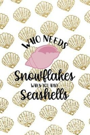 Cover of Who Needs Snowflakes When You Have Seashells