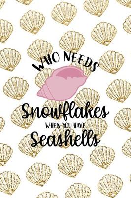 Book cover for Who Needs Snowflakes When You Have Seashells