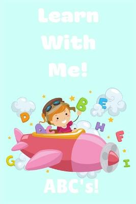 Book cover for Learn With Me! ABC's!