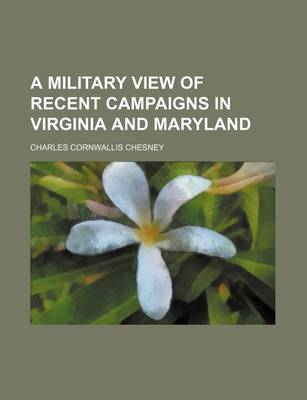 Book cover for A Military View of Recent Campaigns in Virginia and Maryland