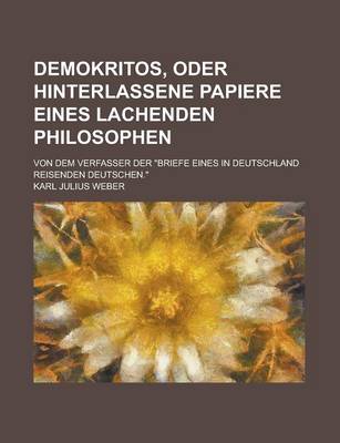 Book cover for Demokritos, Oder Hinterlassene Papiere Eines Lachenden Philosophen; Von Dem Verfasser Der Briefe Eines in Deutschland Reisenden Deutschen.
