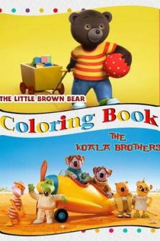 Cover of Little Brown Bear & The Koala Brothers Coloring Book