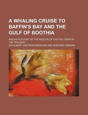 Book cover for A Whaling Cruise to Baffin's Bay and the Gulf of Boothia; And an Account of the Rescue of the the Crew of the Polaris.