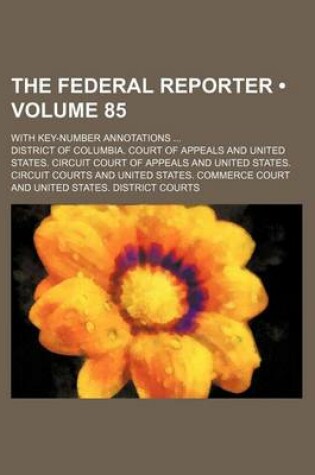 Cover of The Federal Reporter (Volume 85); With Key-Number Annotations