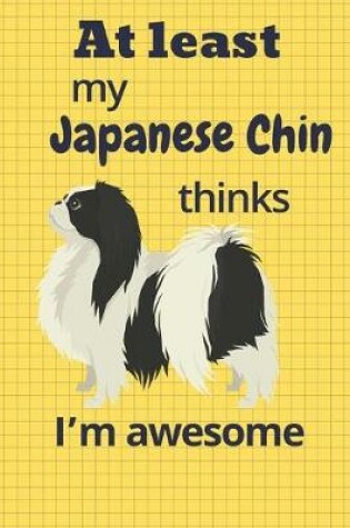 Cover of At least My Japanese Chin thinks I'm awesome