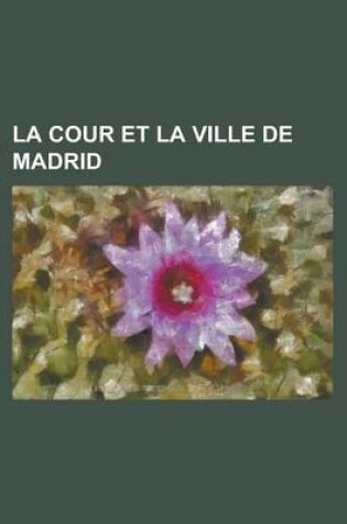 Cover of La Cour Et La Ville de Madrid