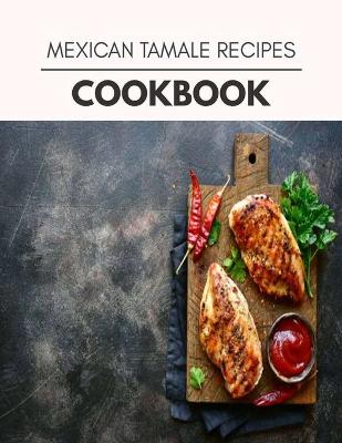 Book cover for Mexican Tamale Recipes Cookbook