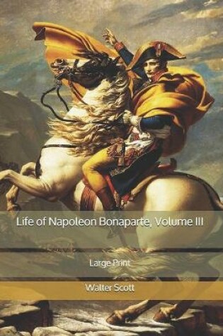 Cover of Life of Napoleon Bonaparte, Volume III