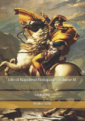 Book cover for Life of Napoleon Bonaparte, Volume III