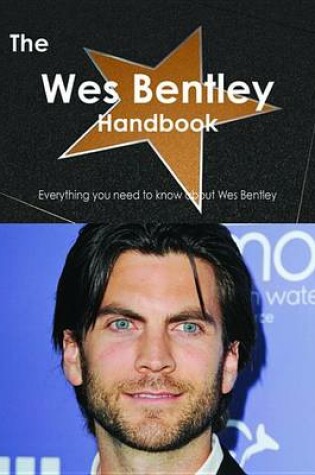 Cover of The Wes Bentley Handbook - Everything You Need to Know about Wes Bentley