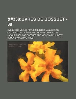 Book cover for Uvres de Bossuet; Eveque de Meaux, Revues Sur Les Manuscrits Originaux, Et Le Editions Les Plus Correctes (39)