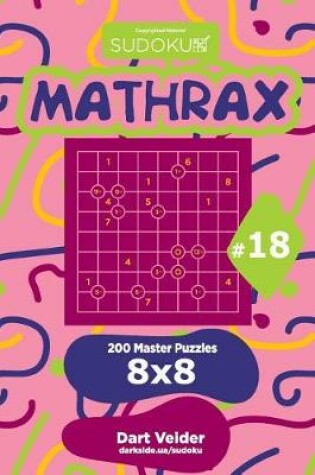 Cover of Sudoku Mathrax - 200 Master Puzzles 8x8 (Volume 18)