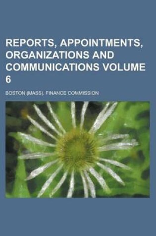 Cover of Reports, Appointments, Organizations and Communications Volume 6