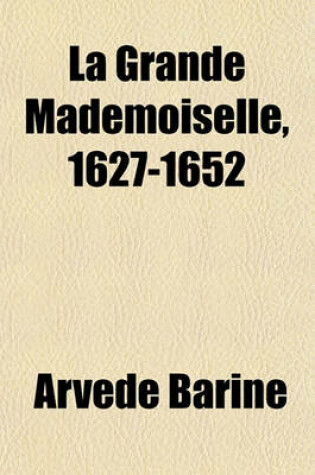 Cover of La Grande Mademoiselle, 1627-1652