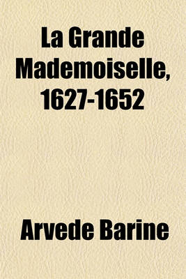 Book cover for La Grande Mademoiselle, 1627-1652