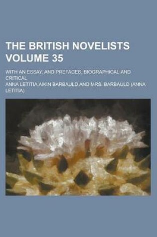 Cover of The British Novelists; With an Essay, and Prefaces, Biographical and Critical Volume 35