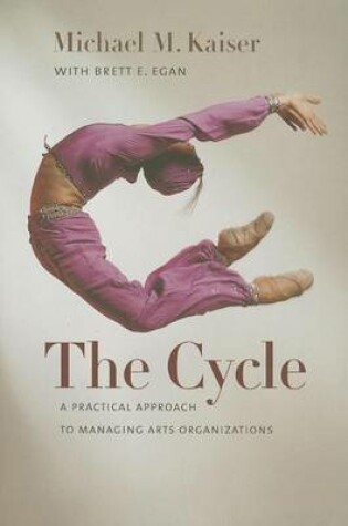 Cover of Cycle, The: A Practical Approach to Managing Arts Organizations