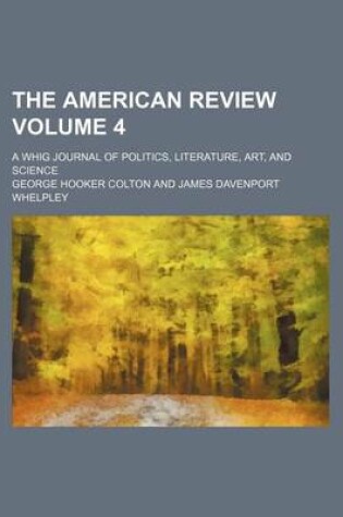 Cover of The American Review Volume 4; A Whig Journal of Politics, Literature, Art, and Science