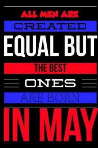 Cover of All Men Are Created Equal But The Best Ones Are Born In May