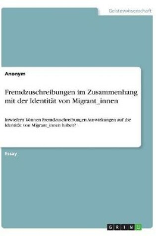 Cover of Fremdzuschreibungen im Zusammenhang mit der Identit�t von Migrant_innen