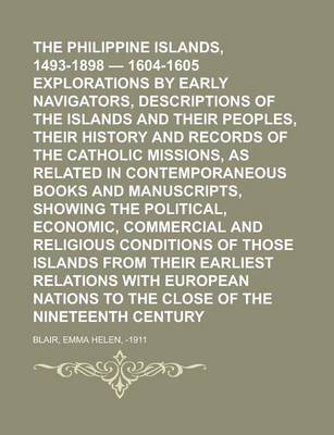 Book cover for The Philippine Islands, 1493-1898 - 1604-1605 Explorations by Early Navigators, Descriptions of the Islands and Their Peoples, Their History and Recor