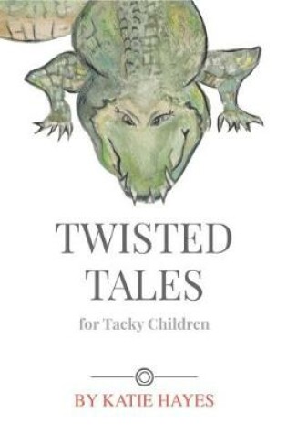 Cover of Twisted Tales for Tacky Children