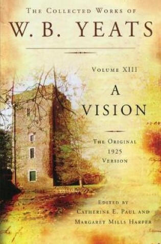 Cover of The Collected Works of W.B. Yeats Volume XIII: A Vision