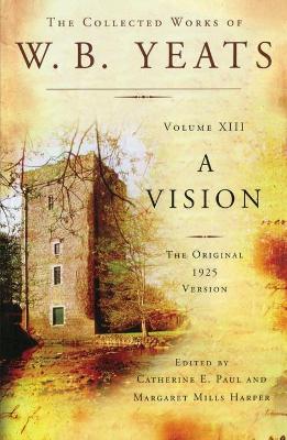 Book cover for The Collected Works of W.B. Yeats Volume XIII: A Vision